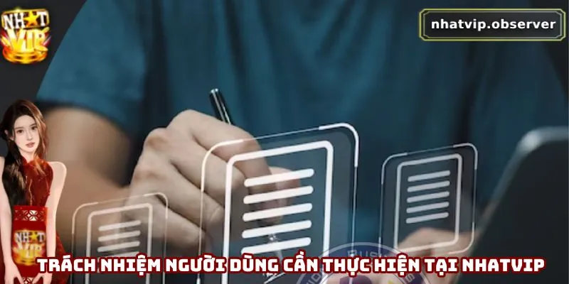 Điều Khoản Điều Kiện Nhatvip Mới Nhất 2026 Mà Bạn Cần Biết Trách nhiệm người dùng cần thực hiện tại Nhatvip